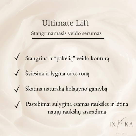 Ixora – „Ultimate Lift Face Serum” veido serumas, skirtas odos stangrinimui ir liftingui.